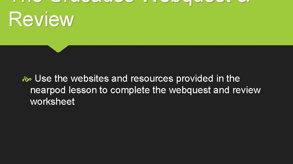 The Crusades Webquest & Review Use the websites and resources provided in the nearpod