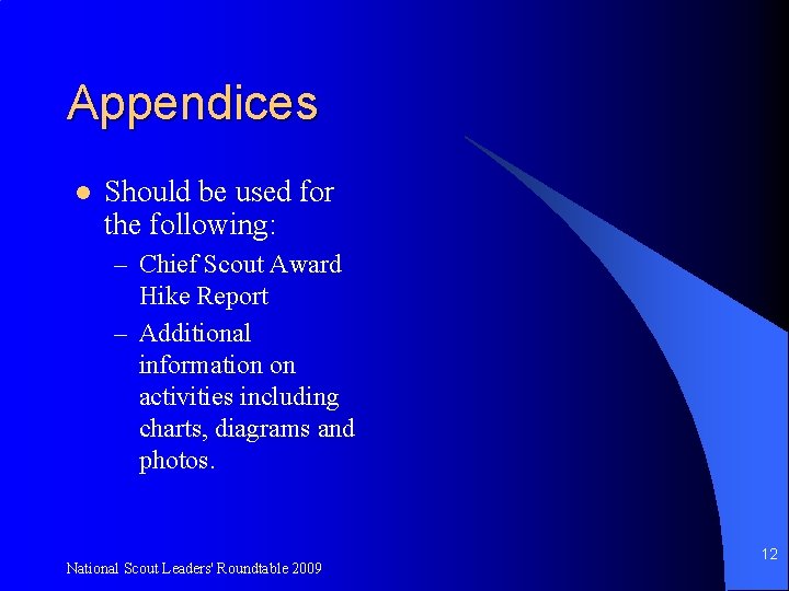 Appendices l Should be used for the following: – Chief Scout Award Hike Report