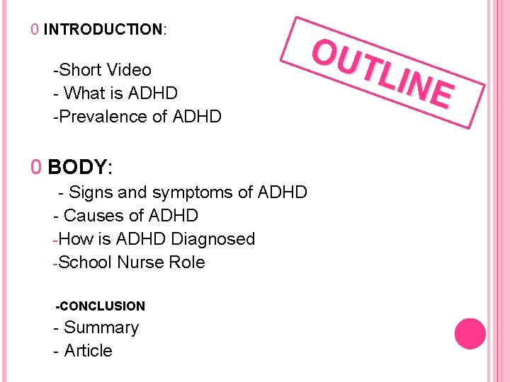0 INTRODUCTION: -Short Video - What is ADHD -Prevalence of ADHD 0 BODY: - 0 INTRODUCTION: -Short Video - What is ADHD -Prevalence of ADHD 0 BODY: -