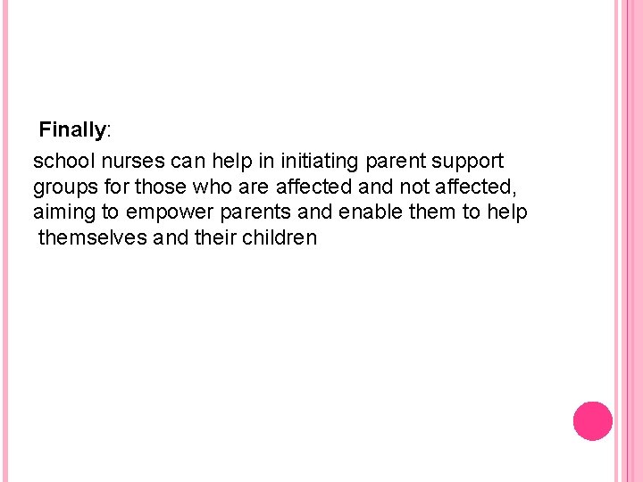 Finally: school nurses can help in initiating parent support groups for those who are Finally: school nurses can help in initiating parent support groups for those who are