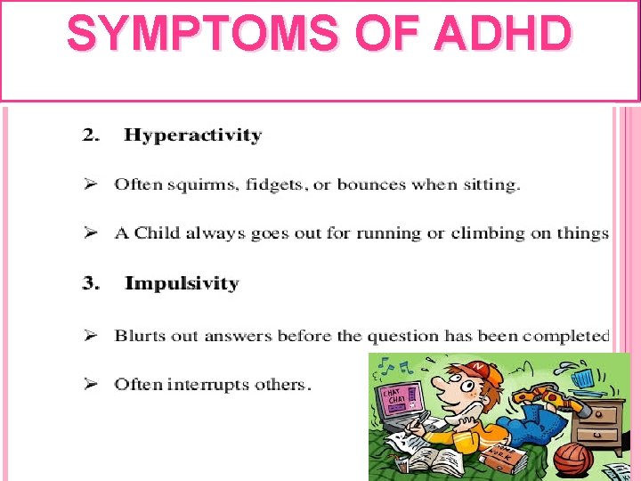 SYMPTOMS OF ADHD SYMPTOMS OF ADHD