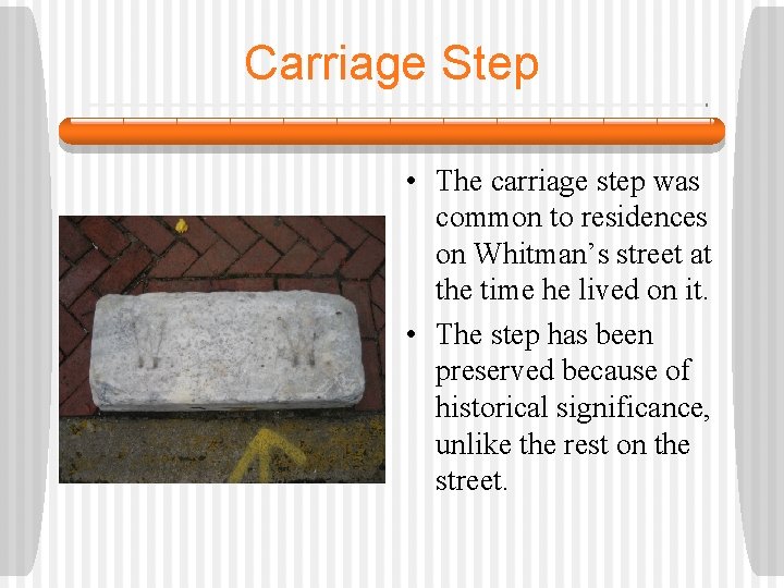 Carriage Step • The carriage step was common to residences on Whitman’s street at