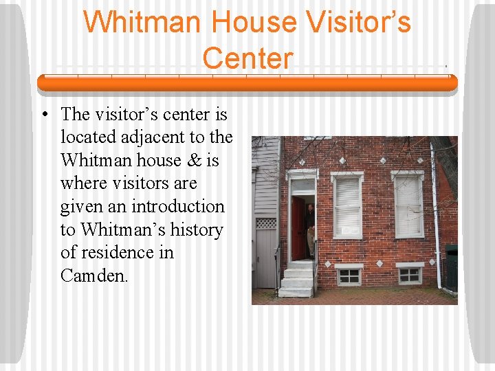 Whitman House Visitor’s Center • The visitor’s center is located adjacent to the Whitman