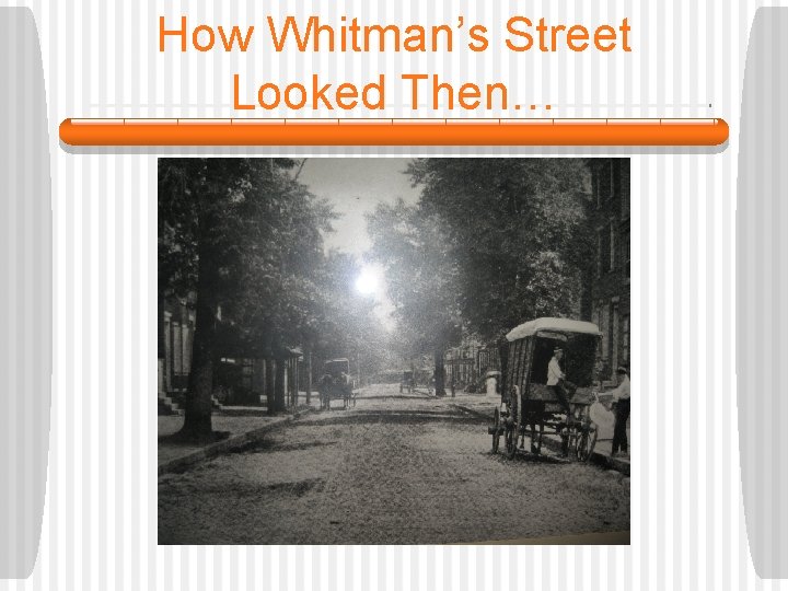 How Whitman’s Street Looked Then… 