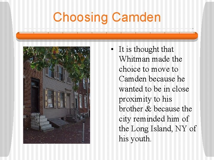Choosing Camden • It is thought that Whitman made the choice to move to