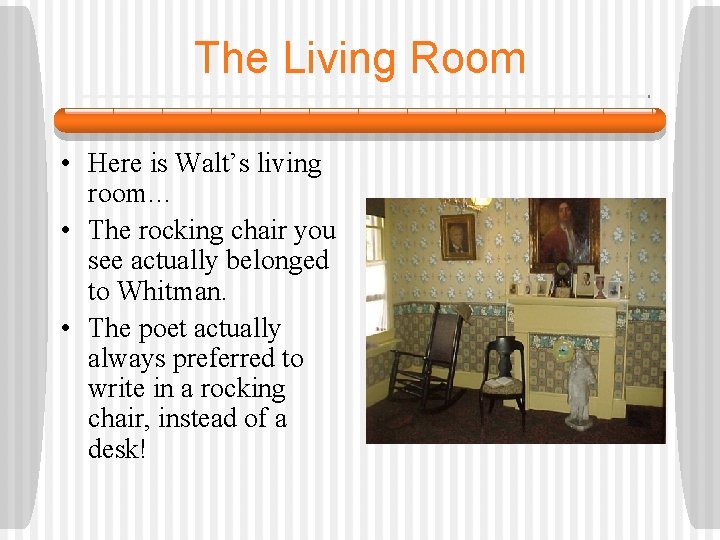 The Living Room • Here is Walt’s living room… • The rocking chair you