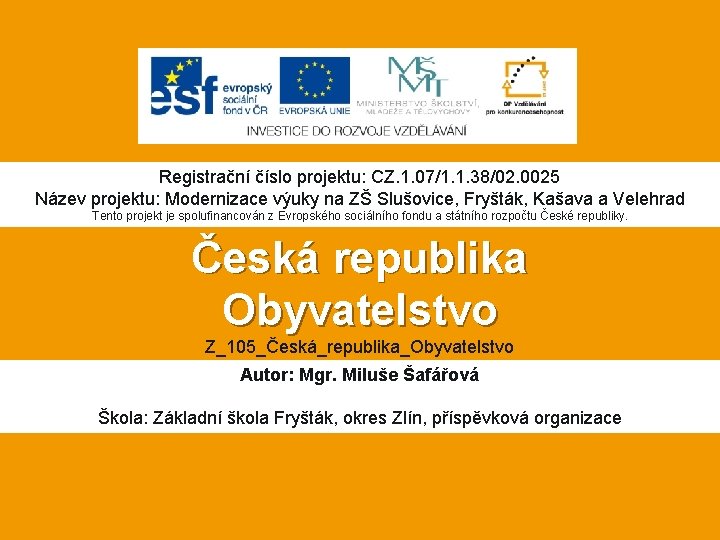 Registrační číslo projektu: CZ. 1. 07/1. 1. 38/02. 0025 Název projektu: Modernizace výuky na