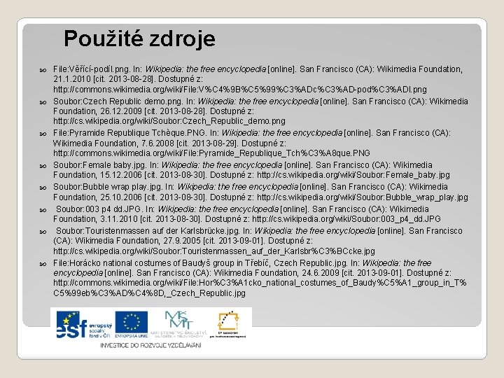 Použité zdroje File: Věřící-podíl. png. In: Wikipedia: the free encyclopedia [online]. San Francisco (CA):