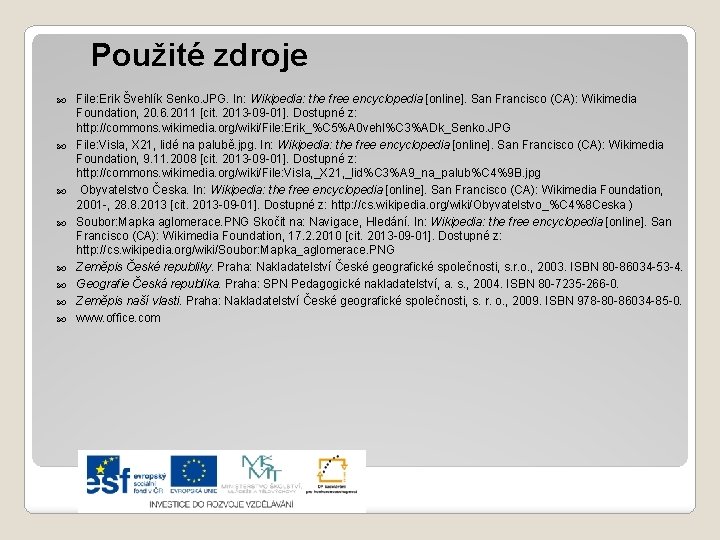 Použité zdroje File: Erik Švehlík Senko. JPG. In: Wikipedia: the free encyclopedia [online]. San