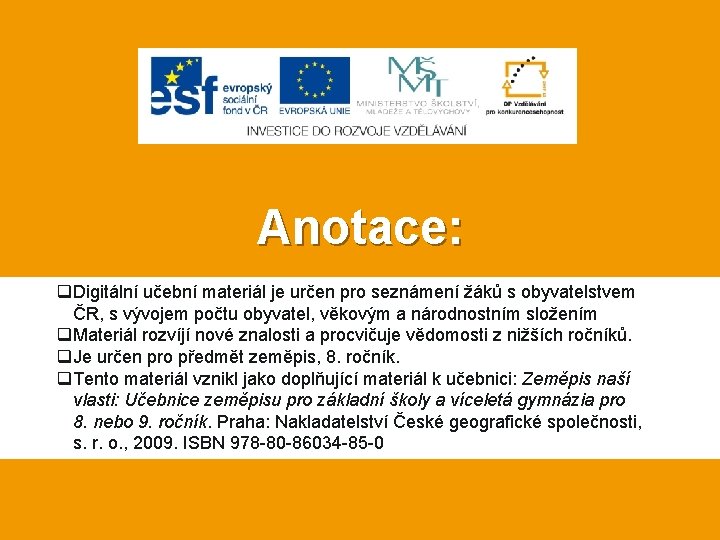 Anotace: q. Digitální učební materiál je určen pro seznámení žáků s obyvatelstvem ČR, s