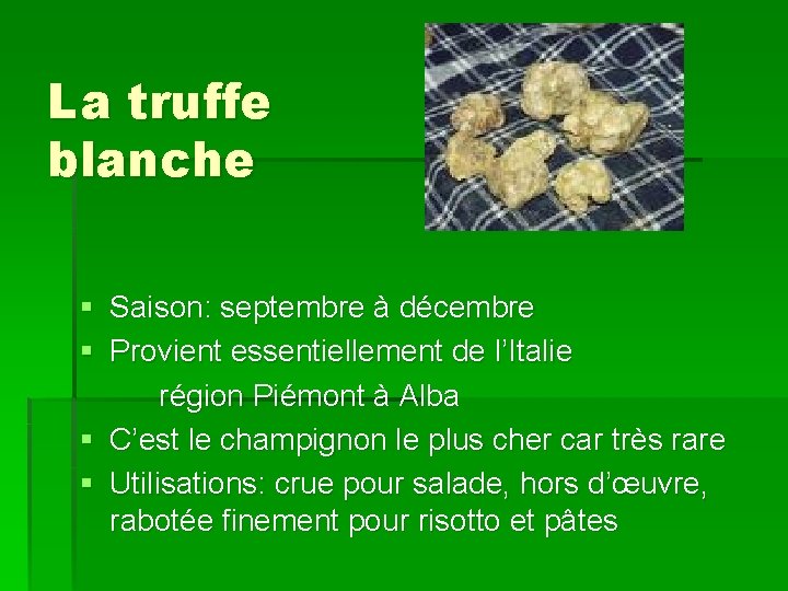 La truffe blanche § Saison: septembre à décembre § Provient essentiellement de l’Italie région