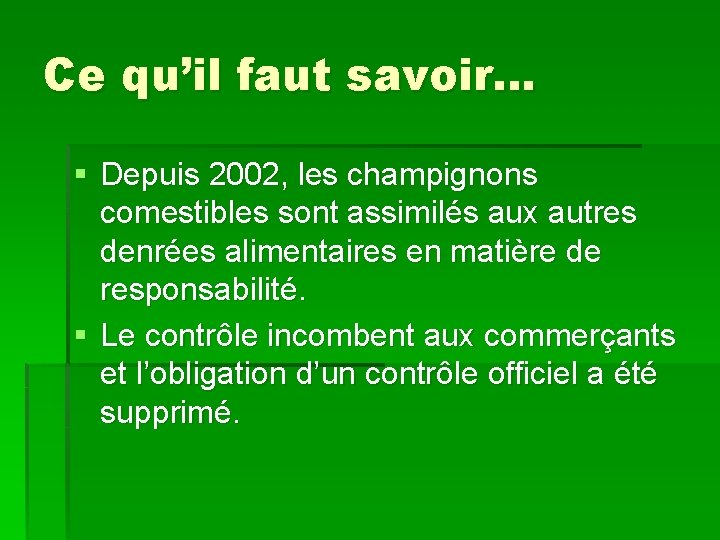 Ce qu’il faut savoir… § Depuis 2002, les champignons comestibles sont assimilés aux autres