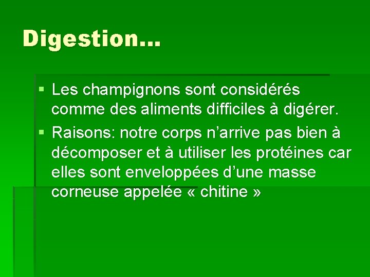 Digestion… § Les champignons sont considérés comme des aliments difficiles à digérer. § Raisons: