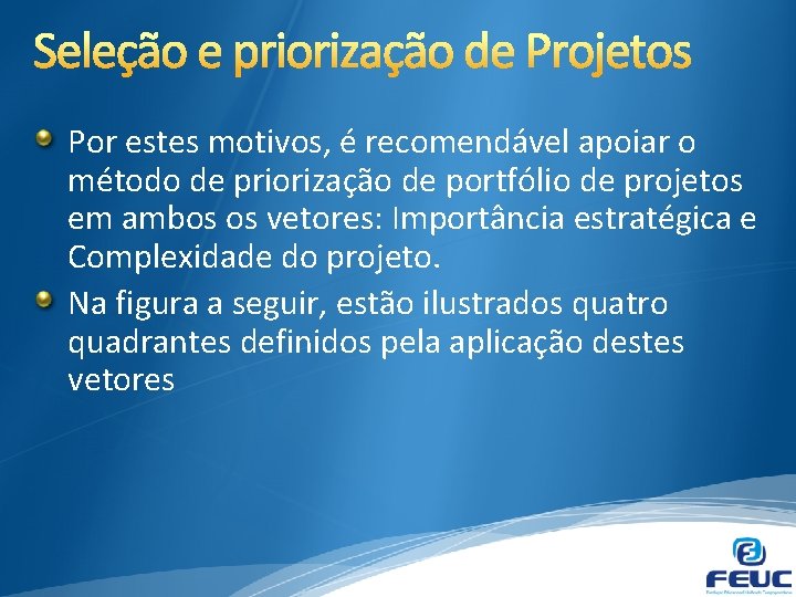 Por estes motivos, é recomendável apoiar o método de priorização de portfólio de projetos