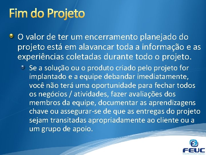 O valor de ter um encerramento planejado do projeto está em alavancar toda a