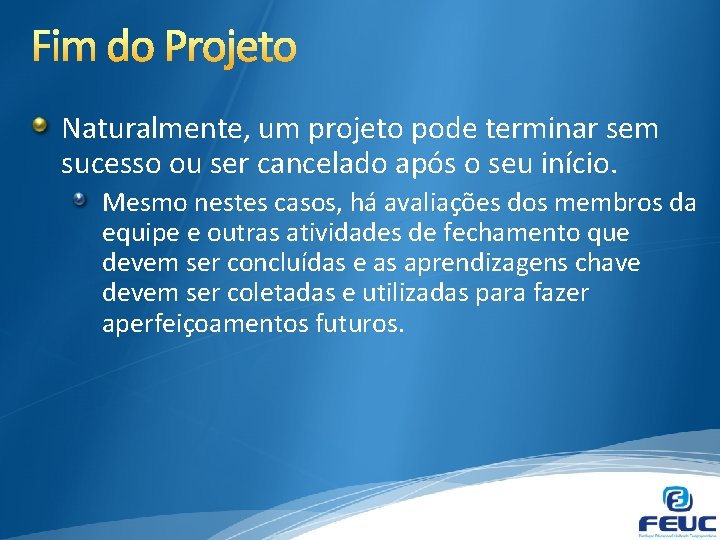 Naturalmente, um projeto pode terminar sem sucesso ou ser cancelado após o seu início.