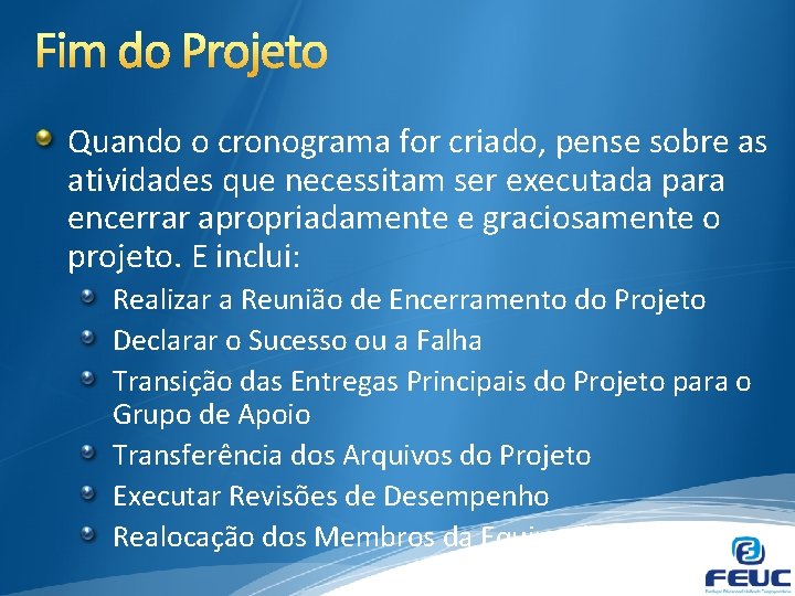 Quando o cronograma for criado, pense sobre as atividades que necessitam ser executada para