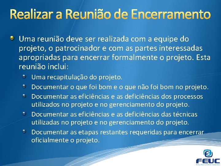 Uma reunião deve ser realizada com a equipe do projeto, o patrocinador e com