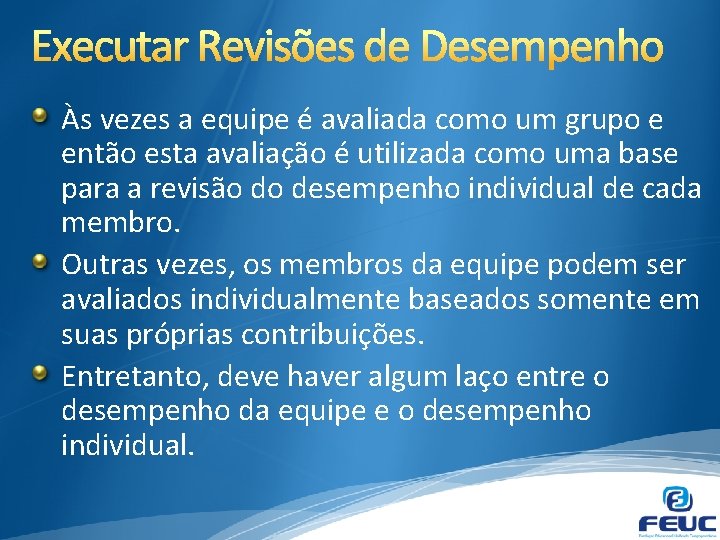 Às vezes a equipe é avaliada como um grupo e então esta avaliação é