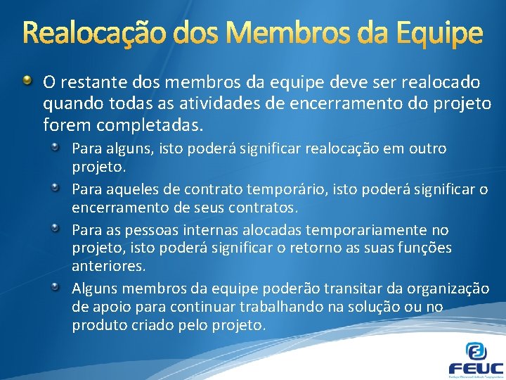 O restante dos membros da equipe deve ser realocado quando todas as atividades de