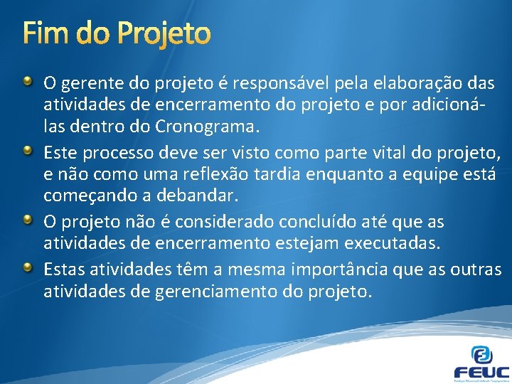 O gerente do projeto é responsável pela elaboração das atividades de encerramento do projeto