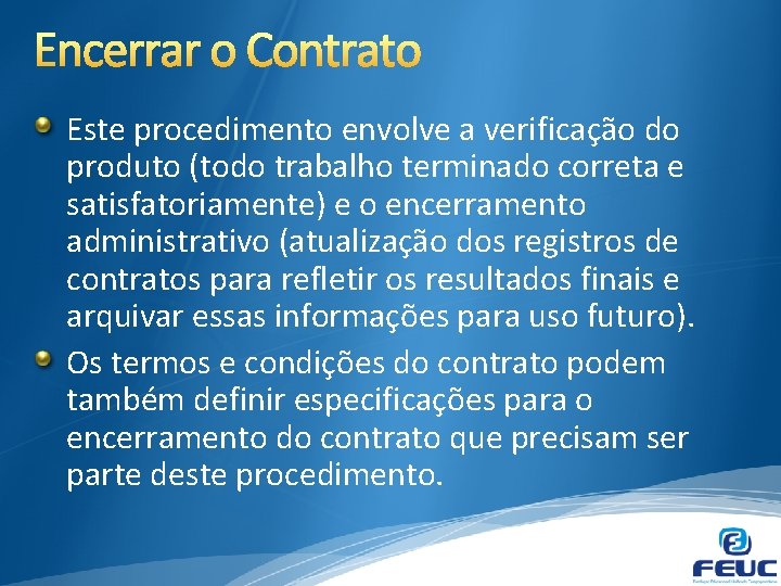 Este procedimento envolve a verificação do produto (todo trabalho terminado correta e satisfatoriamente) e