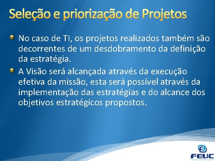 No caso de TI, os projetos realizados também são decorrentes de um desdobramento da