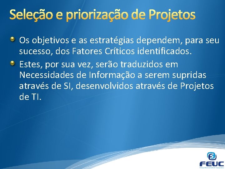 Os objetivos e as estratégias dependem, para seu sucesso, dos Fatores Críticos identificados. Estes,