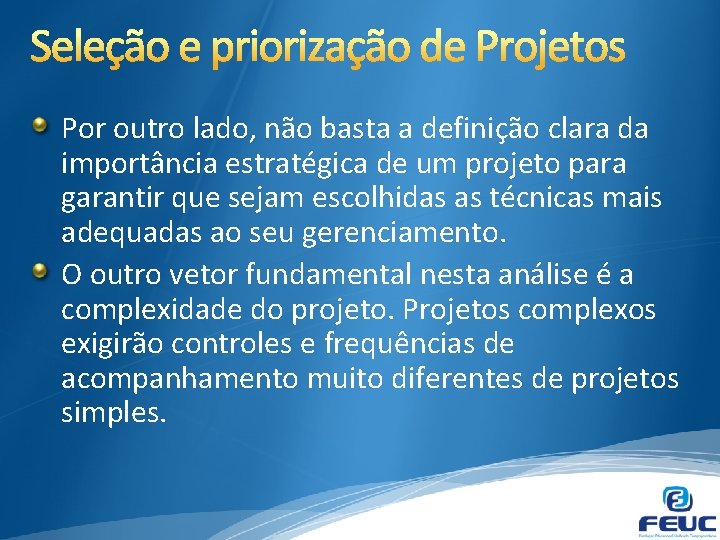 Por outro lado, não basta a definição clara da importância estratégica de um projeto