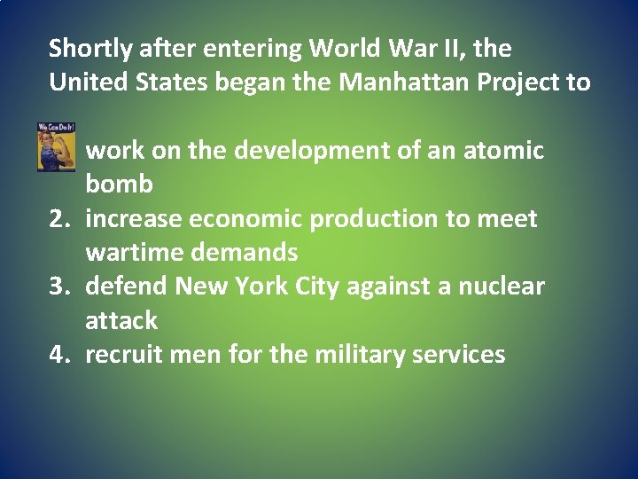 Shortly after entering World War II, the United States began the Manhattan Project to