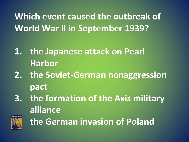 Which event caused the outbreak of World War II in September 1939? 1. the