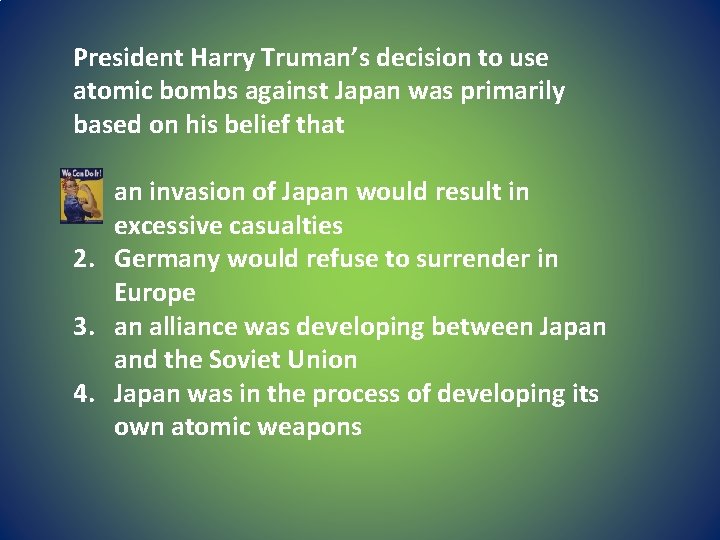 President Harry Truman’s decision to use atomic bombs against Japan was primarily based on