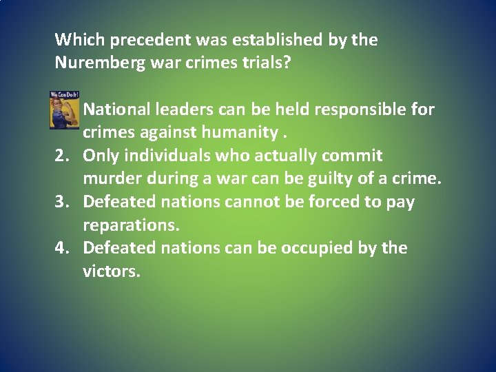 Which precedent was established by the Nuremberg war crimes trials? 1. National leaders can