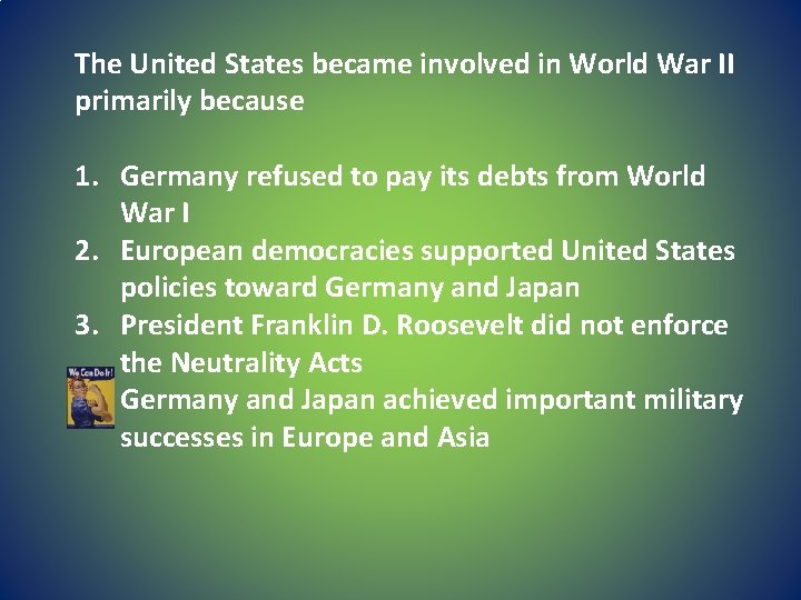 The United States became involved in World War II primarily because 1. Germany refused