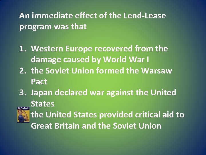 An immediate effect of the Lend-Lease program was that 1. Western Europe recovered from