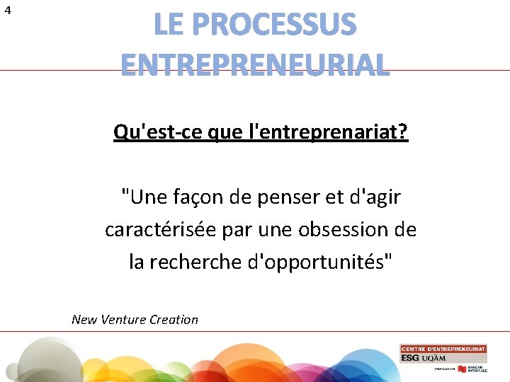 4 LE PROCESSUS ENTREPRENEURIAL Qu'est-ce que l'entreprenariat? "Une façon de penser et d'agir caractérisée