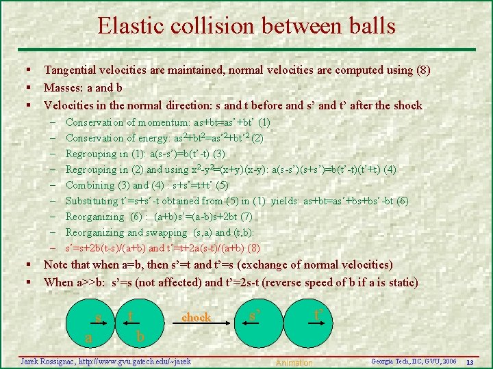 Elastic collision between balls § § § Tangential velocities are maintained, normal velocities are