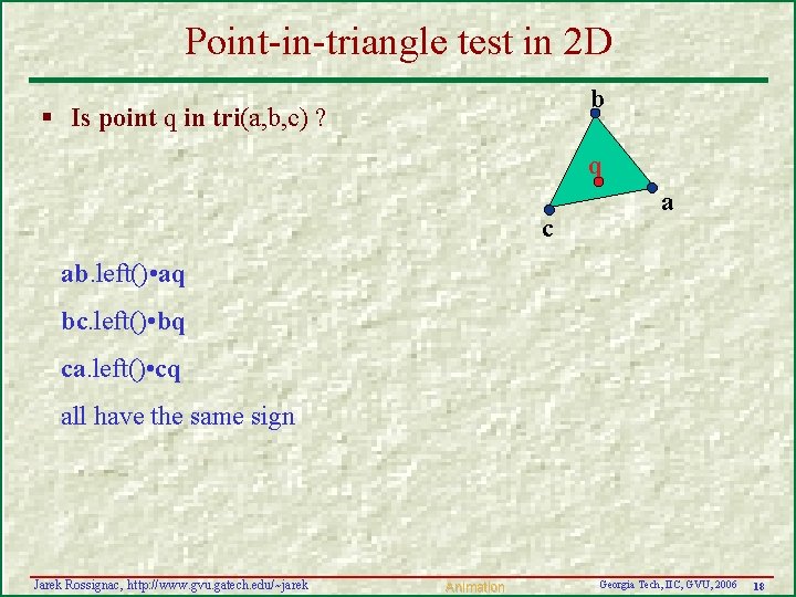 Point-in-triangle test in 2 D b § Is point q in tri(a, b, c) Point-in-triangle test in 2 D b § Is point q in tri(a, b, c)