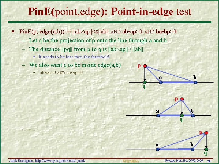 Pin. E(point, edge): Point-in-edge test § Pin. E(p, edge(a, b)) : = ||ab ap||<