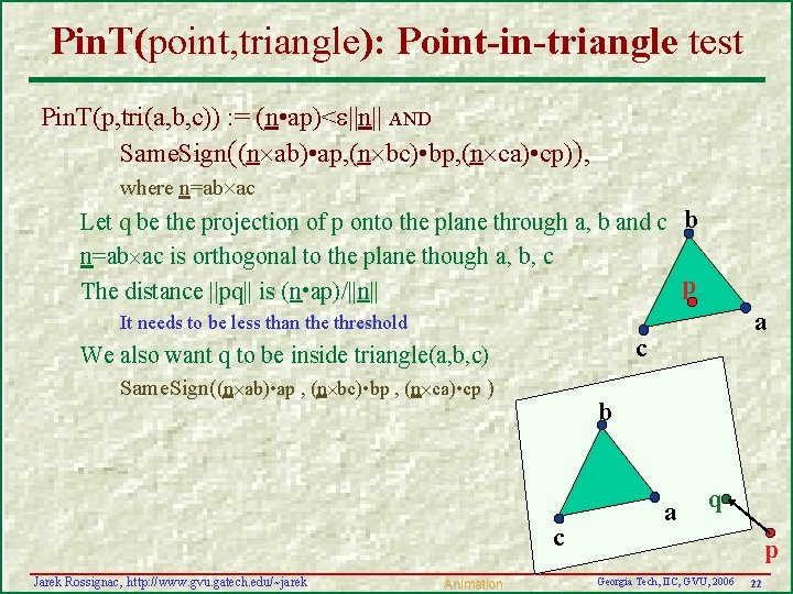 Pin. T(point, triangle): Point-in-triangle test Pin. T(p, tri(a, b, c)) : = (n •