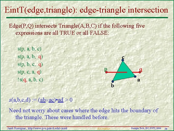 Eint. T(edge, triangle): edge-triangle intersection Edge(P, Q) intersects Triangle(A, B, C) if the following Eint. T(edge, triangle): edge-triangle intersection Edge(P, Q) intersects Triangle(A, B, C) if the following