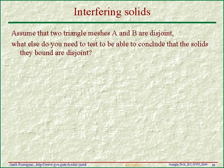 Interfering solids Assume that two triangle meshes A and B are disjoint, what else
