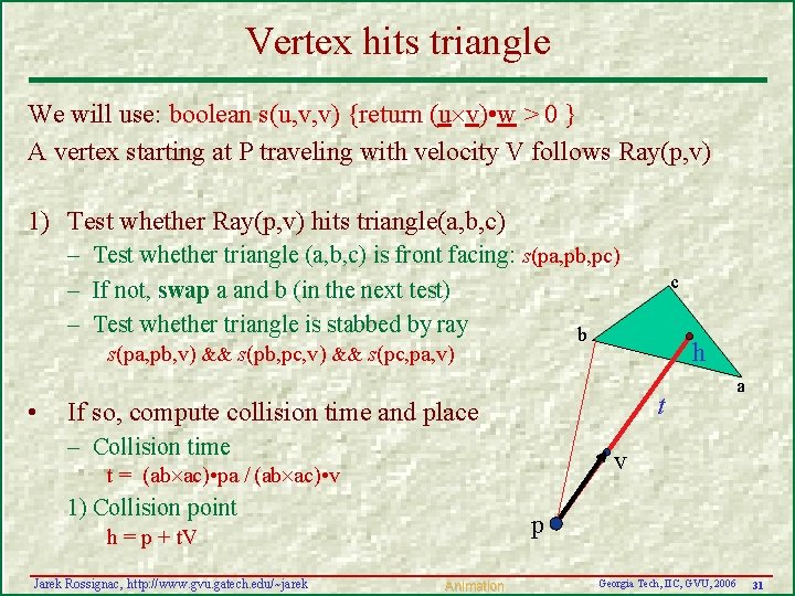 Vertex hits triangle We will use: boolean s(u, v, v) {return (u v) • Vertex hits triangle We will use: boolean s(u, v, v) {return (u v) •