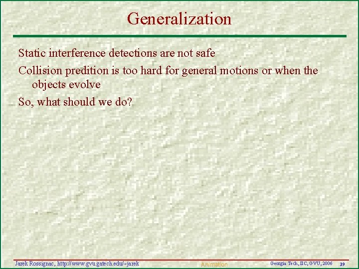 Generalization Static interference detections are not safe Collision predition is too hard for general Generalization Static interference detections are not safe Collision predition is too hard for general