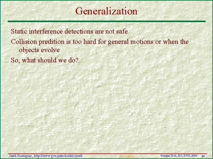 Generalization Static interference detections are not safe Collision predition is too hard for general