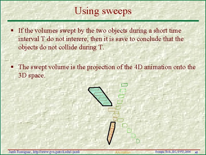 Using sweeps § If the volumes swept by the two objects during a short Using sweeps § If the volumes swept by the two objects during a short