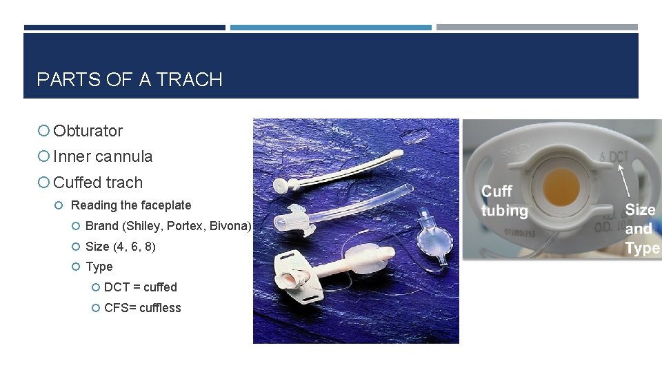 PARTS OF A TRACH Obturator Inner cannula Cuffed trach Reading the faceplate Brand (Shiley,