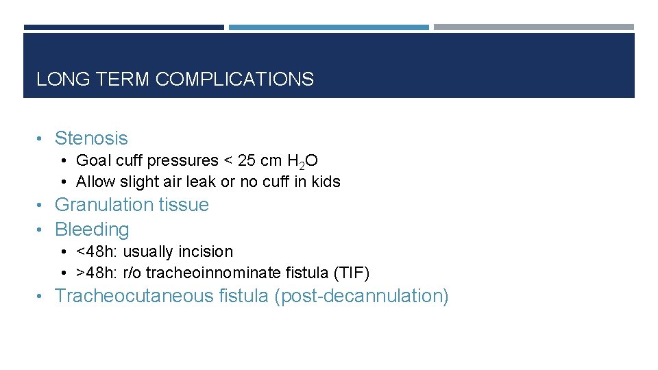 LONG TERM COMPLICATIONS • Stenosis • Goal cuff pressures < 25 cm H 2
