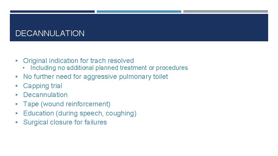 DECANNULATION • Original indication for trach resolved • Including no additional planned treatment or