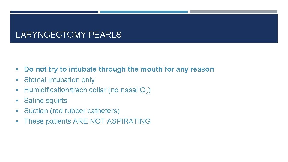 LARYNGECTOMY PEARLS • Do not try to intubate through the mouth for any reason